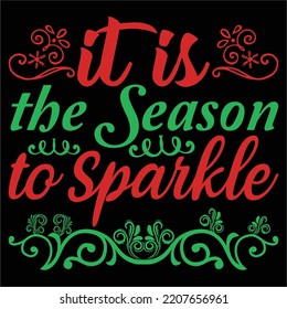 It is the season to sparkle Merry Christmas shirt print template, funny Xmas shirt design, Santa Claus funny quotes typography design