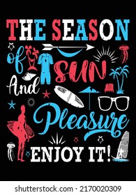 The season of sun and pleasure, enjoy it - Lettering composition about summer, summer holiday t shirt vector design