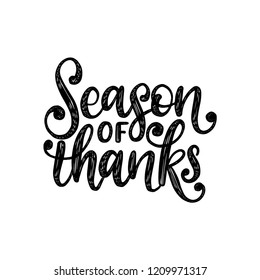 Season Of Thanks, hand lettering on white background. Vector calligraphic illustration for Thanksgiving invitation, greeting card template.