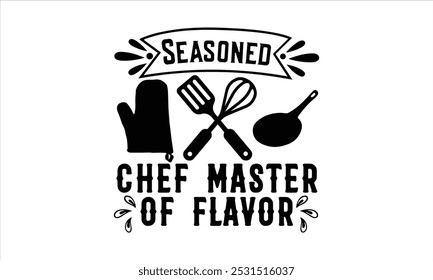 Seasoned Chef Master Of Flavor-chef T-shirt Design, Cooking typography t shirt printable vector, chef vector, Restaurant illustration, t shirt design, Master of the Kitchen, A Chef's Passion, Vector,