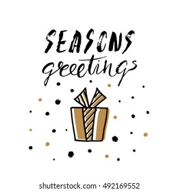 Seasons greeting- unique handwritten lettering made with ink and dry brush. Holiday typography greeting card with gift. Vector illustration