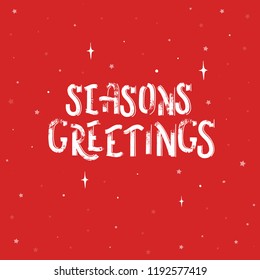 Seasons greetings - grunge hand lettering inscription vector.
