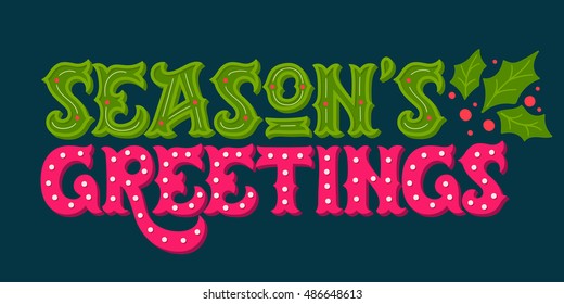Seasons greetings. Hand drawn winter holiday image. Ornate Christmas lettering with decorative design elements and holly tree leaves and berries for greeting cards, posters or prints.
