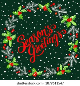 Season`s Greetings, hand written lettering, vintage Christmas and new year holly berry and fir brunches wreath. Vector winter illustration for holiday design, greeting card, invitation.