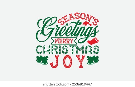 Season's Greetings Merry Christmas Joy - Christmas Day T-Shirt Design, Illustration Written Vector T Shirt Design, Bags, Posters, Cards, Isolated On White Background.