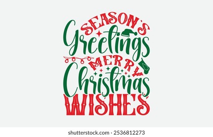 Season's Greetings Merry Christmas Wishes - Christmas Day T-Shirt Design, Hand Drawn Lettering Phrase Isolated On White Background, Bags, Stationary As A Poster.