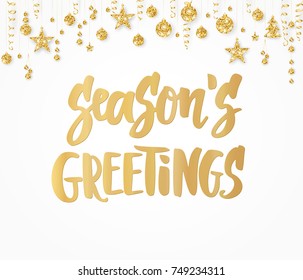 Season's greetings text, hand drawn lettering. Holiday quote on white background. Golden glitter border with hanging balls, stars and ribbons. For Christmas banners, posters, gift tags and labels.