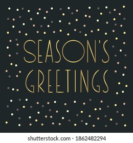 Season's Greetings. Winter holiday greeting card. Illustration of a gold phrase on a dark background with sparkles. Vector 10 EPS.