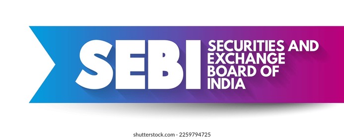 SEBI Securities and Exchange Board of India - regulatory body for securities and commodity market, acronym text concept background