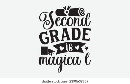 Second Grade Is Magical -School T-Shirt Design, Calligraphy Graphic Design, For Mugs, Pillows, Cutting Machine, Silhouette Cameo, Cricut.
