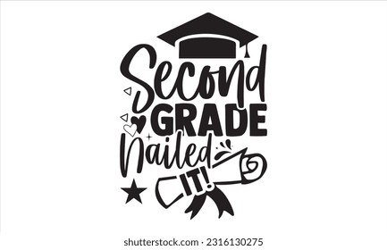 Second Grade Nailed It! - Graduation T shirt Design, Handmade calligraphy vector illustration, for prints on bags, cups, card, posters.