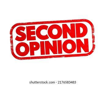 Second Opinion is an opinion on a matter disputed by two or more parties, text concept stamp