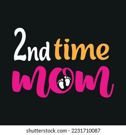 Second time Mom- mom t-shirt design. Mother quotes typographic t-shirt design. vector t shirt. You can print this design for a sweater, hooded, t-shirt, and any other product.