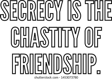 Secrecy is the chastity of friendship outlined text art