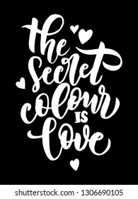 the secret colour is love - hand lettering inscription text, motivation and inspiration positive quote, calligraphy vector illustration