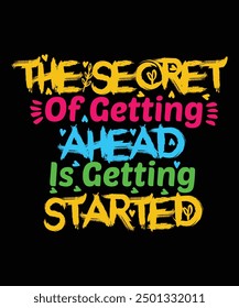 The secret of getting ahead is getting started.