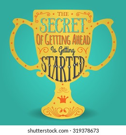 The secret of getting ahead is getting started. Handmade Typographic Art for Poster Print Greeting Card T shirt apparel design, hand crafted vector illustration. Made in vintage retro style.