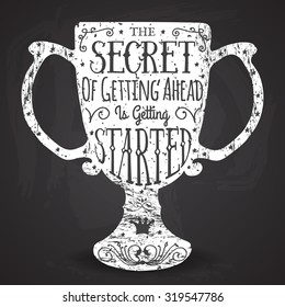 The secret of getting ahead is getting started. Handmade Typographic Art for Poster Print Greeting Card T shirt apparel design, hand crafted vector illustration. Made in vintage retro style.