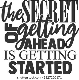 The Secret Of Getting Ahead Is Getting Started - Inspirational Quote
