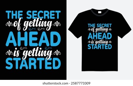 The secret of getting ahead is getting started, Inspirational quote typography t-shirt design. Perfect for encouraging progress and embracing new beginnings.