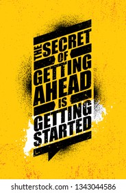 The Secret Of Getting Ahead Is Getting Started. Inspiring Typography Creative Motivation Quote Poster Template.  Vector Banner Design Illustration Concept On Grunge Textured Rough Background