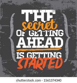 The secret of getting ahead is getting started. Inspiring Workout and Fitness Gym Motivation Quote Illustration Sign. Creative Strong Sport Vector Rough Typography Grunge Wallpaper Poster 