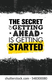 The Secret Of Getting Ahead Is Getting Started. Inspiring Creative Motivation Quote Template. Vector Typography Banner Design Concept On Grunge Texture Rough Background