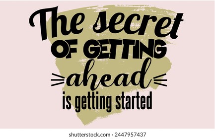 The secret of getting a head is getting started, inspirational quote vector
