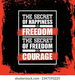 The Secret Of Happiness Is Freedom. The Secret Of Freedom Is Courage. Inspiring Creative Motivation Quote. Vector Typography Banner Design Concept.