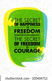 The Secret Of Happiness Is Freedom. The Secret Of Freedom Is Courage. Inspiring Creative Motivation Quote. Vector Typography Banner Design Concept