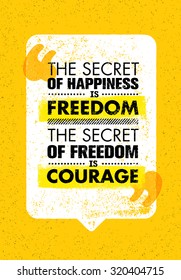 The Secret Of Happiness Is Freedom. The Secret Of Freedom Is Courage. Inspiring Creative Motivation Quote. Vector Typography Banner Design Concept