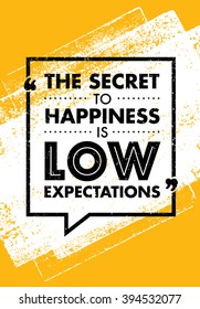 The Secret To Happiness Is Low Expectations. Inspiring Creative Motivation Quote. Vector Typography Banner Design Concept On Brush Background