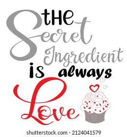the secret ingredient is always love, calligraphy, inscriptions. inspiring and positive quote, motivation. love, cupcake with heart. Vector. For restaurant menu, cafe, flyer, packaging, label,