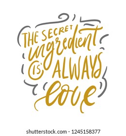 The secret ingredient is always love. Hand lettering for your design: cafe, menu