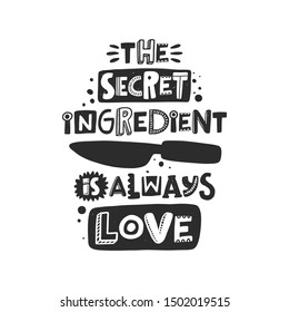 The secret ingredient is always love hand written lettering. Grunge poster, banner with ink drops and stylized phrase. Typography print isolated design element