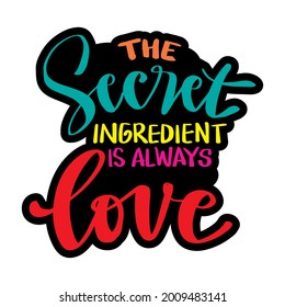 The secret ingredient is always love. Hand lettering. Motivational quote.