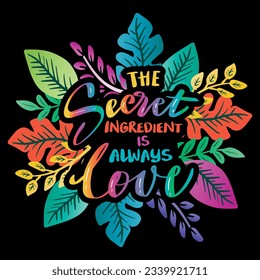 The secret ingredient is always love, hand lettering. Poster quote concept.