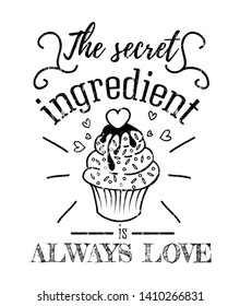 The secret ingredient is always love inspirational retro card with grunge effect isolated on white background. Motivational quote with kitchen supplies for promo, prints, etc. Vector chalkboard design