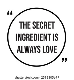 the secret ingredient is always love inspirational design quote, motivational quotes, typography illustration lettering quotes