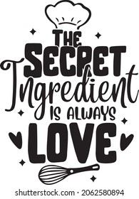 The Secret Ingredient is Always Love, lettering design, Funny Kitchen Quotes, Christmas Baking, banner lettering. Illustration for prints on t-shirts and bags, potholder, cards. Christmas phrase. 