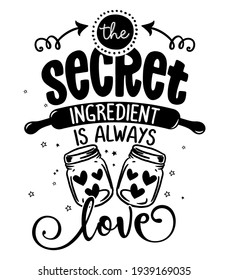 The secret ingredient is always love - lovely Calligraphy phrase for Kitchen towels. Hand drawn lettering for Lovely greetings cards, invitations. Good for t-shirt, mug, scrap booking, gift, 