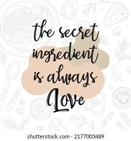 The secret ingredient is always love quotes