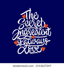 The secret ingredient is always love. Stylized typography for posters, prints.