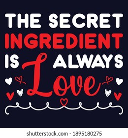 the secret ingredient is always love typography t-shirt design eps