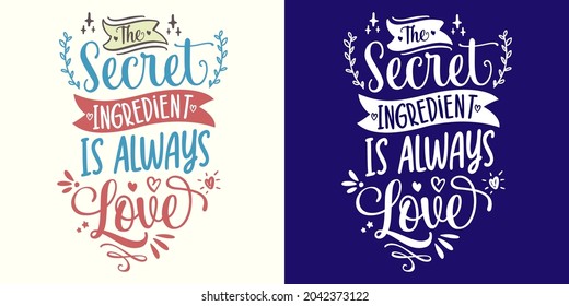 The secret ingredient is always love vector graphic design typography lettering quotes fot print or cut file