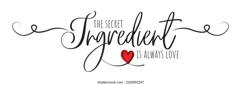 The secret ingredient is always love, vector. Romantic love quotes isolated on white background.