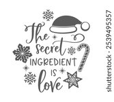 The secret ingredient is love kitchen slogan inscription. Christmas vector positive quote. Illustration for prints on t-shirts and bags, potholder, cards. Isolated on white background. 