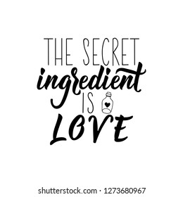 The secret ingredient is love. Lettering. Hand drawn vector illustration. element for flyers, banner and posters. Modern calligraphy.