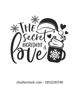 The secret ingredient is love positive slogan inscription. Christmas postcard, New Year, banner lettering. Illustration for prints on t-shirts and bags, potholder, cards. Christmas phrase.