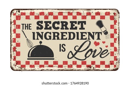 The secret ingredient is love vintage rusty metal sign on a white background, vector illustration